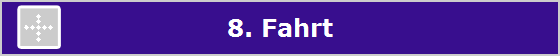 8. Fahrt